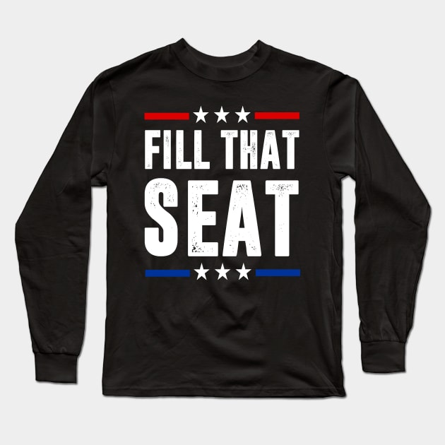 fill that seat t shirt funny trump gifts Long Sleeve T-Shirt by hadlamcom